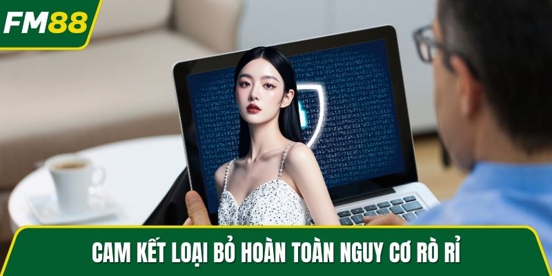 Cam kết loại bỏ hoàn toàn nguy cơ rò rỉ
