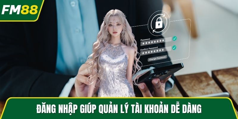 Đăng nhập giúp quản lý tài khoản dễ dàng