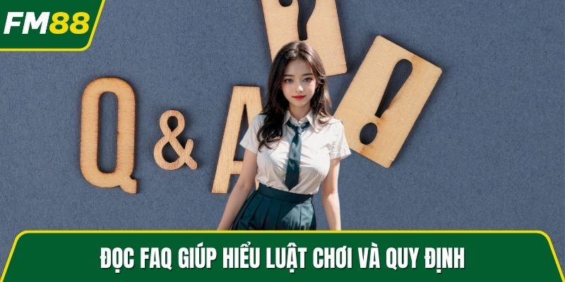 Đọc FAQ giúp hiểu luật chơi và quy định