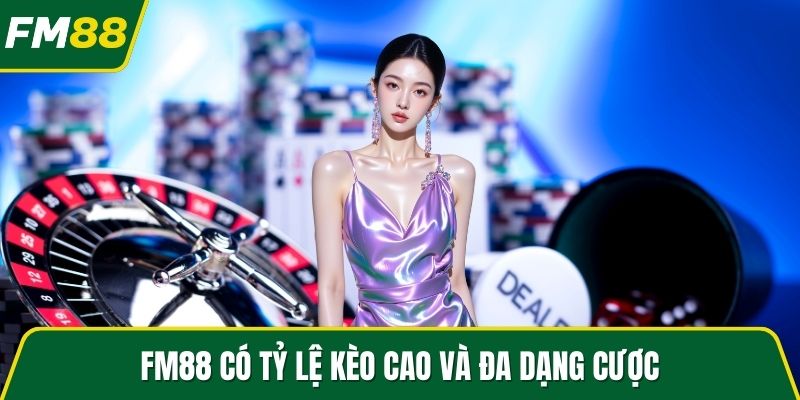 FM88 có tỷ lệ kèo cao và đa dạng cược