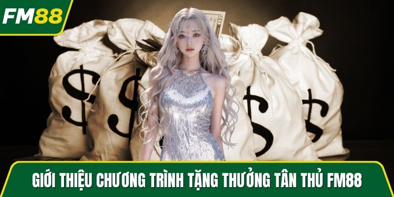 Giới thiệu chương trình tặng thưởng tân thủ FM88