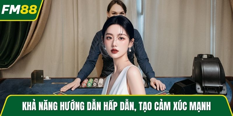 Khả năng hướng dẫn hấp dẫn, tạo cảm xúc mạnh