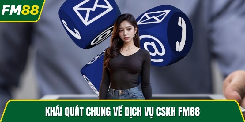 Khái quát chung về dịch vụ CSKH FM88