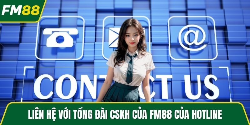 Liên hệ với tổng đài CSKH của FM88 của hotline