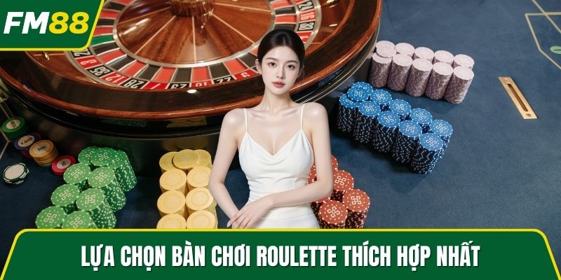 Lựa chọn bàn chơi Roulette thích hợp nhất