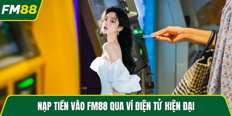 Nạp tiền vào FM88 qua ví điện tử hiện đại
