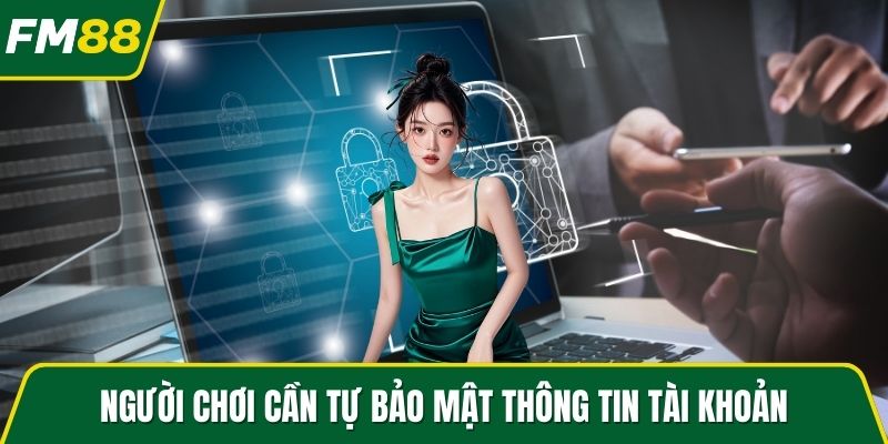 Người chơi cần tự bảo mật thông tin tài khoản