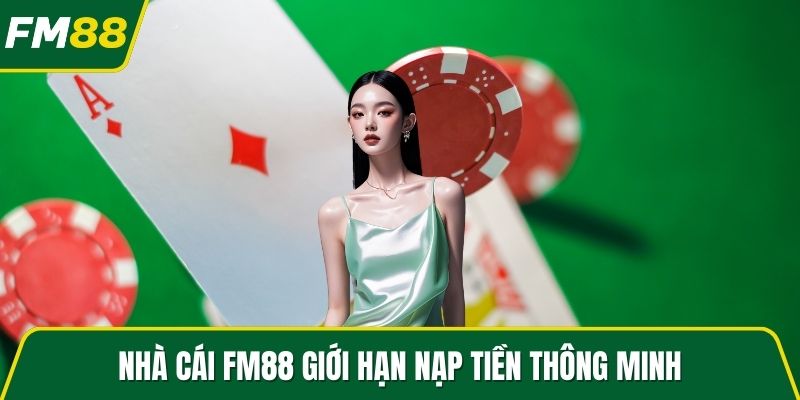 Nhà cái FM88 giới hạn nạp tiền thông minh