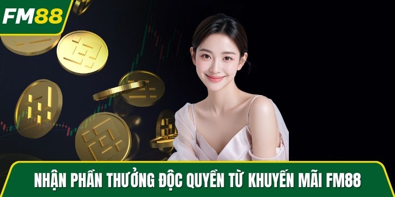 Nhận phần thưởng độc quyền từ khuyến mãi FM88