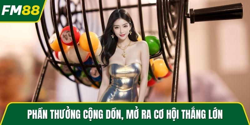 Phần thưởng cộng dồn, mở ra cơ hội thắng lớn