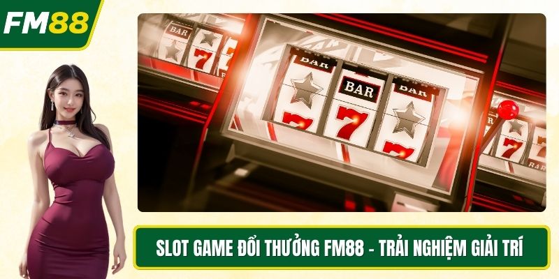 Slot game đổi thưởng FM88
