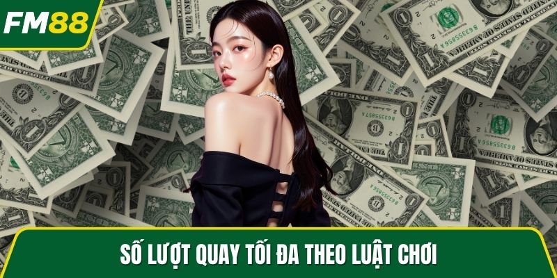 Số lượt quay tối đa theo luật chơi