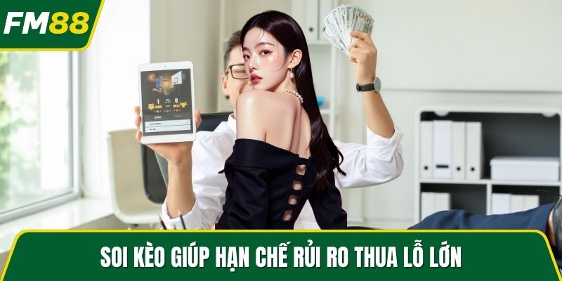 Soi kèo giúp hạn chế rủi ro thua lỗ lớn