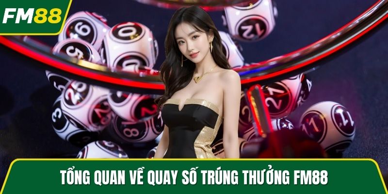 Tổng quan về quay số trúng thưởng FM88
