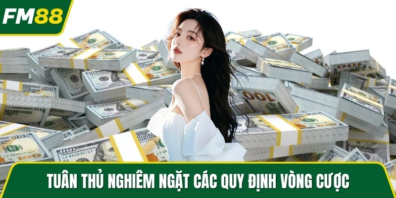 Tuân thủ nghiêm ngặt các quy định vòng cược